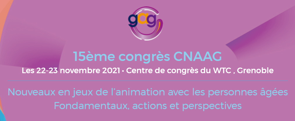 15 ème Congrès National de l'Animation et de l'Accompagnement Gérontologique CNAAG 2021 15 ème Congrès National de l'Animation et de l'Accompagnement Gérontologique CNAAG 2021