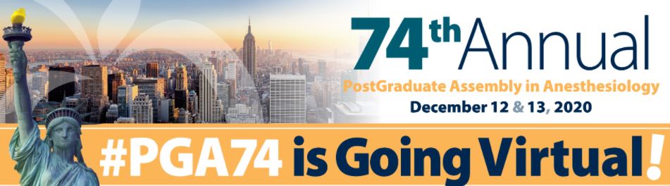 74 th Annual PostGraduate Assembly in Anesthesiology PGA 2020