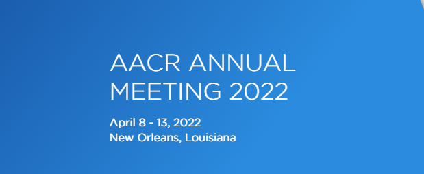 American Association for Cancer Research Annual Meeting AACR 2022