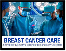 Breast Cancer Care: Innovation, Disruptive Technologies and Early Adopters 2022