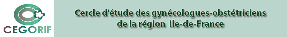 CERCLE D'ETUDE DES GYNECOLOGUES OBSTETRICIENS DE LA REGION ILE-DE-France - CEGORIF CERCLE D'ETUDE DES GYNECOLOGUES OBSTETRICIENS DE LA REGION ILE-DE-France - CEGORIF