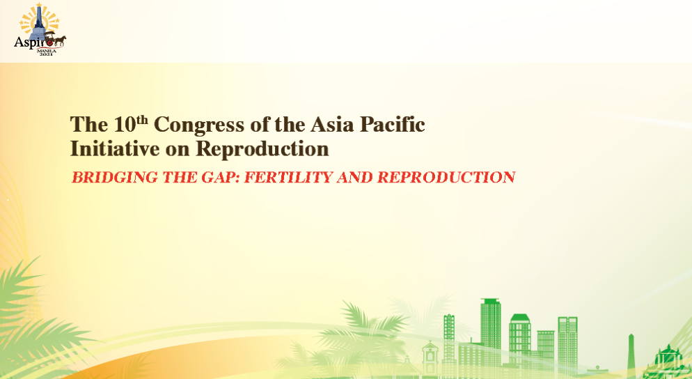 The 10th Congress of the Asia Pacific Initiative on Reproduction - ASPIRE 2021