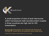 A small proportion of acts of anal intercourse within homosexual male serodiscordant couples in three countries are high-risk for HIV transmission A small proportion of acts of anal intercourse within homosexual male serodiscordant couples in three countries are high-risk for HIV transmission