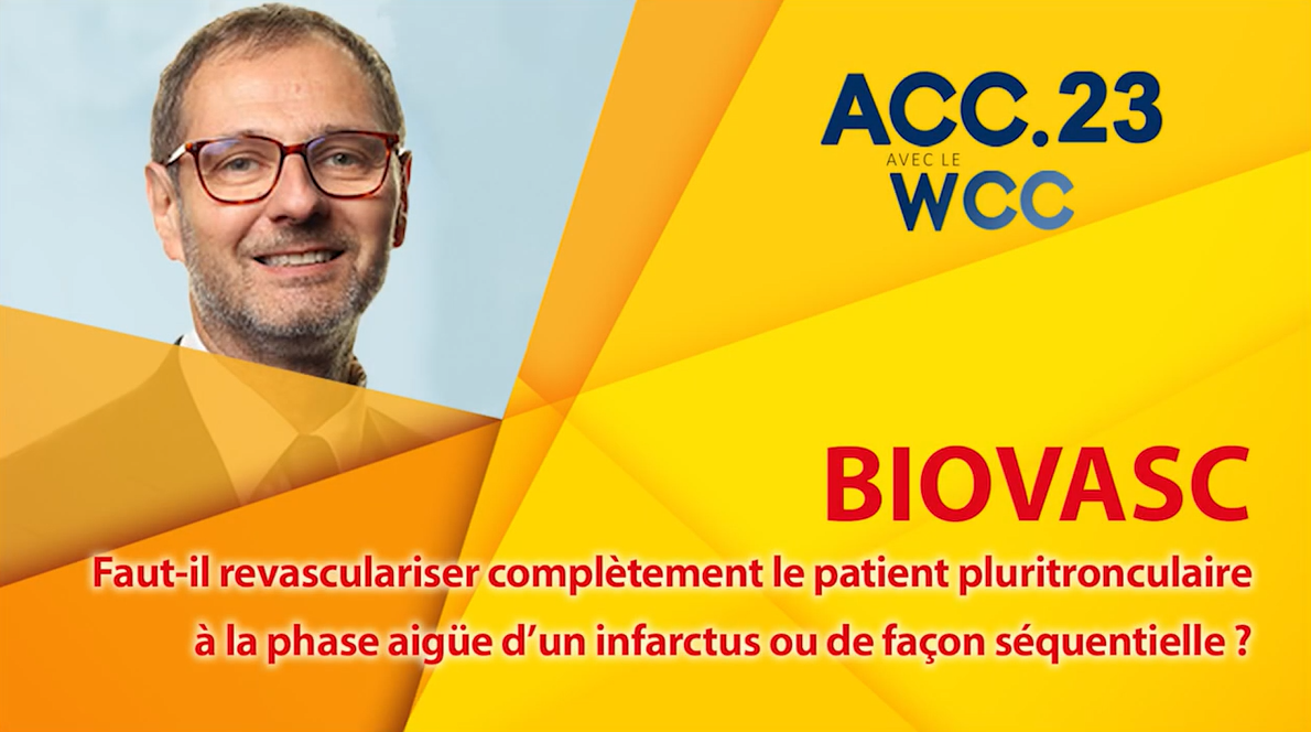 ACC.23 - BIOVASC : revascularisation complète ou séquentielle du patient pluritronculaire ayant un infarctus ACC.23 - BIOVASC : revascularisation complète ou séquentielle du patient pluritronculaire ayant un infarctus