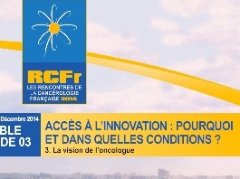 Accès à l'innovation : pourquoi et dans quelles conditions? La vision de l'oncologue Accès à l'innovation : pourquoi et dans quelles conditions? La vision de l'oncologue
