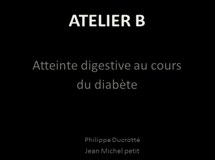 Atelier B : Atteinte digestive au cours du diabete Atelier B : Atteinte digestive au cours du diabete