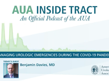 AUA Inside Tract Podcast: Voices of Urology - Managing Urologic Emergencies During COVID-19 AUA Inside Tract Podcast: Voices of Urology - Managing Urologic Emergencies During COVID-19
