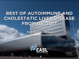 Best of Autoimmune and Cholestatic Liver Disease from ILC 2017
