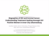 Biographies of HIV and cervical cancer: understanding treatment-seeking for cervical cancer amongst HIV-positive women in Inner City Johannesburg Biographies of HIV and cervical cancer: understanding treatment-seeking for cervical cancer amongst HIV-positive women in Inner City Johannesburg