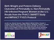 Birth weight and preterm delivery outcomes of perinatally vs. non-perinatally HIV-infected pregnant women in the U.S.: results from the PHACS SMARTT study and IMPAACT P1025 protoco Birth weight and preterm delivery outcomes of perinatally vs. non-perinatally HIV-infected pregnant women in the U.S.: results from the PHACS SMARTT study and IMPAACT P1025 protoco