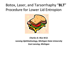 Botox (OnabotulinumtoxinA), Laser, and Tarsorrhaphy "BLT" Procedure for Lower Lid Entropion Botox (OnabotulinumtoxinA), Laser, and Tarsorrhaphy "BLT" Procedure for Lower Lid Entropion
