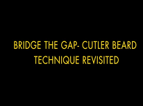 Bridge the Gap The Cutler-Beard Technique Revisited Bridge the Gap The Cutler-Beard Technique Revisited