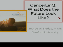 CancerLinQ and the Future of Cancer Care CancerLinQ and the Future of Cancer Care