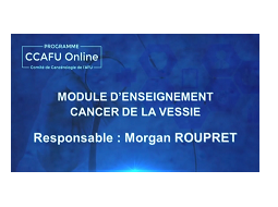 CCAFU Online - Saison 1 - Module n°6 : Cancer de la vessie