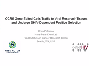 CCR5 gene edited cells traffic to viral reservoir tissues and undergo SHIV-dependent positive selection in nonhuman primates CCR5 gene edited cells traffic to viral reservoir tissues and undergo SHIV-dependent positive selection in nonhuman primates