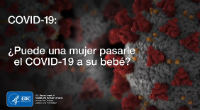 CDC - COVID-19: ¿Puede una mujer pasarle el COVID-19 a su bebé? CDC - COVID-19: ¿Puede una mujer pasarle el COVID-19 a su bebé?
