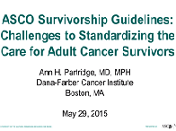 Challenges to Standardizing the Care for Adult Cancer Survivors: Highlighting ASCO's Fatigue and Anxiety and Depression Guidelines Challenges to Standardizing the Care for Adult Cancer Survivors: Highlighting ASCO's Fatigue and Anxiety and Depression Guidelines