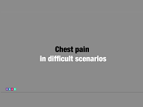 Chest pain in difficult scenarios