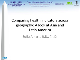 Comparing Health Indicators Across Geography, A Look at Asia and Latin America Comparing Health Indicators Across Geography, A Look at Asia and Latin America