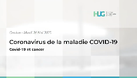 COVID-19 et cancer - Colloque de médecine des HUG, le 26 mai 2020 COVID-19 et cancer - Colloque de médecine des HUG, le 26 mai 2020