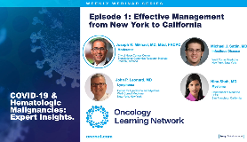 COVID-19 & Hematologic Malignancies: Episode 1 - Effective Management from New York to California COVID-19 & Hematologic Malignancies: Episode 1 - Effective Management from New York to California