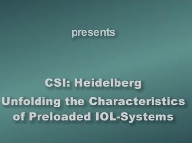 CSI Heidelberg Unfolding the Characteristics of Preloaded IOL Systems CSI Heidelberg Unfolding the Characteristics of Preloaded IOL Systems