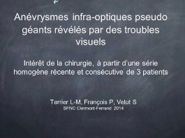 Déroutes opératoires (9/10) - Anévrismes infra-optiques pseudo-géants révélées par des troubles visuels