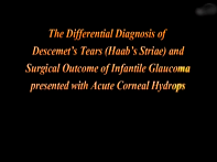 Differential Diagnosis of Descemet Tears and Surgical Outcome of Infantile Glaucoma With Acute Corneal Hydrops Differential Diagnosis of Descemet Tears and Surgical Outcome of Infantile Glaucoma With Acute Corneal Hydrops