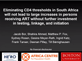 Eliminating CD4 thresholds in South Africa will not lead to large increases in persons receiving ART without further investment in testing, linkage and initiation Eliminating CD4 thresholds in South Africa will not lead to large increases in persons receiving ART without further investment in testing, linkage and initiation