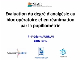 Evaluation du degré d'analgésie au bloc opératoire et en réanimation par la pupillométrie Evaluation du degré d'analgésie au bloc opératoire et en réanimation par la pupillométrie