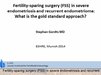 Fertility-sparing surgery (FSS) in severe endometriosis and recurrent endometrioma: What is the gold standard approach? Fertility-sparing surgery (FSS) in severe endometriosis and recurrent endometrioma: What is the gold standard approach?