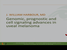 Genomic, Prognostic, and Cell-Signaling Advances in Uveal Melanoma Genomic, Prognostic, and Cell-Signaling Advances in Uveal Melanoma