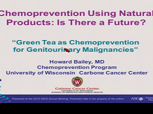 Green Tea Polyphenols and Cancer Chemoprevention of Genitourinary Cancer Green Tea Polyphenols and Cancer Chemoprevention of Genitourinary Cancer