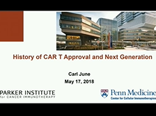History of CAR Approval and Next Generation CARs - Carl June