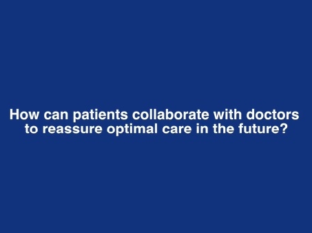 how can patients collaborate with doctors to reassure optimal care in the future? how can patients collaborate with doctors to reassure optimal care in the future?