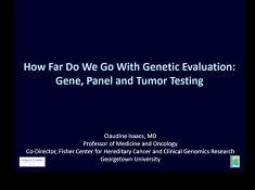 How Far Do We Go With Genetic Evaluation? Gene, Panel, and Tumor Testing How Far Do We Go With Genetic Evaluation? Gene, Panel, and Tumor Testing