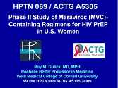 HPTN 069/ACTG A5305: phase II study of maraviroc-containing regimens for HIV PrEP in United States (U.S.) women HPTN 069/ACTG A5305: phase II study of maraviroc-containing regimens for HIV PrEP in United States (U.S.) women
