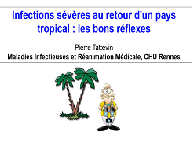 Infections communautaires - Infections sévères au retour d'un pays tropical : les bons réflexes Infections communautaires - Infections sévères au retour d'un pays tropical : les bons réflexes