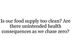 Is our food supply too clean? (Roundtable Debate) Is our food supply too clean? (Roundtable Debate)