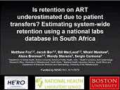 Is retention on ART underestimated due to patient transfers? Estimating system-wide retention using a national labs database in South Africa Is retention on ART underestimated due to patient transfers? Estimating system-wide retention using a national labs database in South Africa