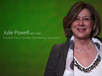 Julie Powell, MD, FAAD President-Elect, Canadian Dermatology Association