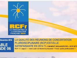 La qualité des réunions de concertation pluridisciplinaire (RCP) est-elle satisfaisante en 2014 ? Comment organiser des "RCP spécialisées" ?