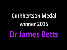 Le médaillé Cuthbertson 2015 - Dr James Betts Le médaillé Cuthbertson 2015 - Dr James Betts