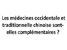 Les médecines occidentale et traditionnelle chinoise sont-elles compémentaires ? Les médecines occidentale et traditionnelle chinoise sont-elles compémentaires ?