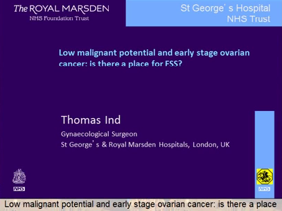 Low malignant potential and early stage ovarian cancer: is there a place for FSS? Low malignant potential and early stage ovarian cancer: is there a place for FSS?