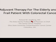 Managing Choices for Older Patients with Colon Cancer: Adjuvant Therapy Managing Choices for Older Patients with Colon Cancer: Adjuvant Therapy
