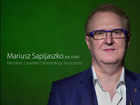 Mariusz Sapijaszko, MD, FAAD President, Canadian Dermatology Association