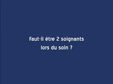 MEOPA - Partie 8 : Faut il être 2 soignants lors du soin?