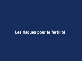 MEOPA - Partie 9 : Les risques pour la fertilité