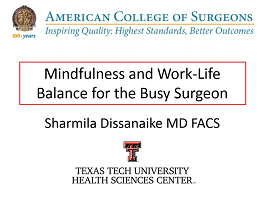Mindfulness and Work Life Balance for the Busy Surgeon Mindfulness and Work Life Balance for the Busy Surgeon